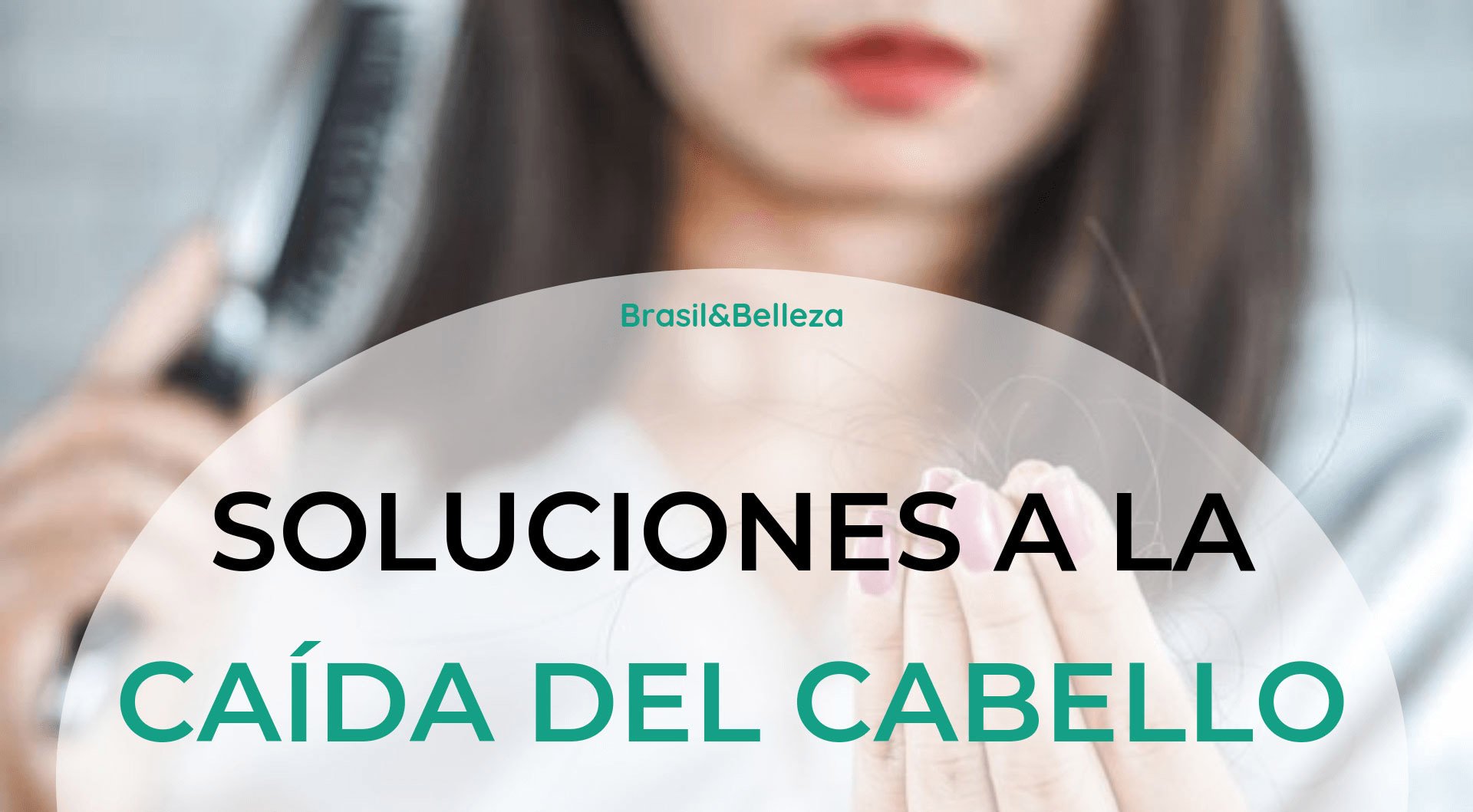 Las soluciones para la caída cabello - BrasilyBelleza