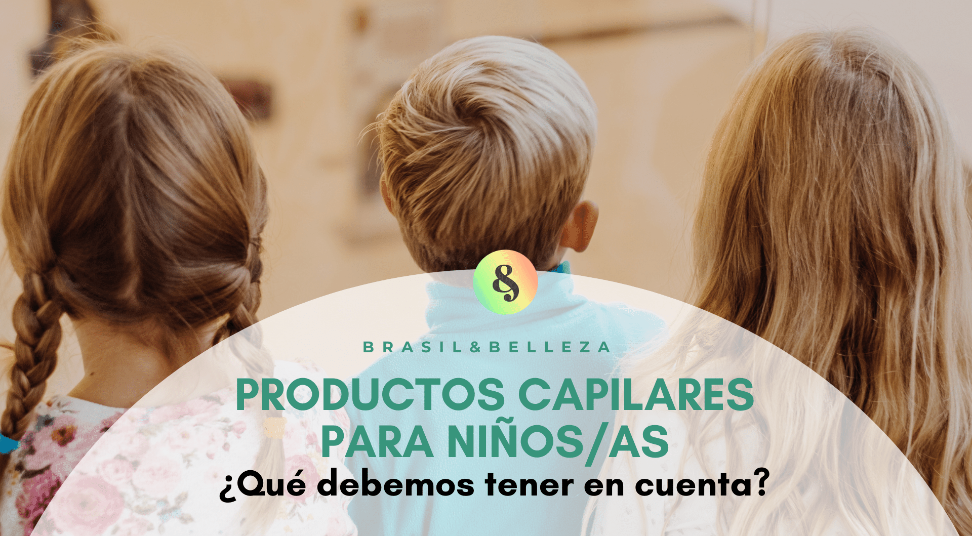 Productos capilares para niños/as ¿Qué debemos tener en cuenta?